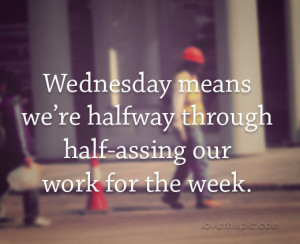Wednesday Means We Are Half Way Through The Week