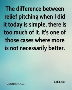 The difference between relief pitching when I did it today is simple ...