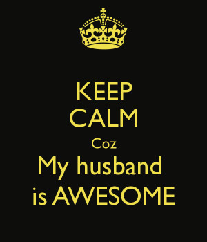 keep-calm-coz-my-husband-is-awesome.png