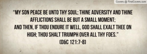 ... thee on high; thou shalt triumph over all thy foes.” (D&C 121:7-8