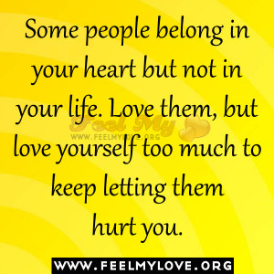 ... Love them, but love yourself too much to keep letting them hurt you