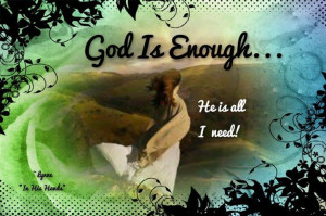 God Is Enough, He Is All I Need ” ~ Prayer Quote