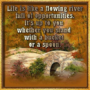 Life is like a flowing river!