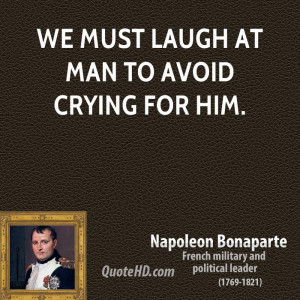 we must laugh at man to avoid crying for him