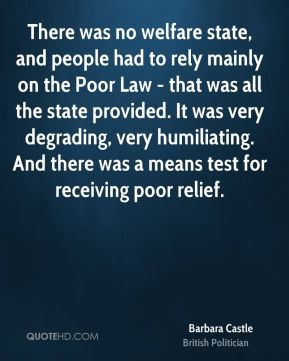 Barbara Castle - There was no welfare state, and people had to rely ...