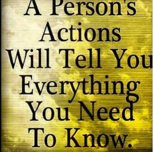 Actions speak louder than words.