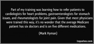... has six doctors and is on five different medications. - Mark Hyman