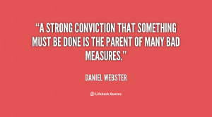 strong conviction that something must be done is the parent of many ...