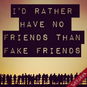 rather have no friends than fake friends. Follow us on Facebook ...