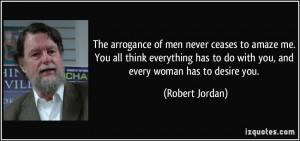 quote-the-arrogance-of-men-never-ceases-to-amaze-me-you-all-think ...