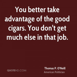 You better take advantage of the good cigars. You don't get much else ...