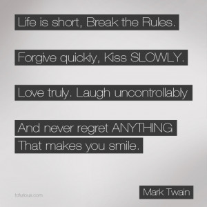 Inspiration Quote: Life is short, Break the Rules. Forgive quickly ...