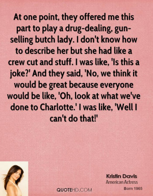 At one point, they offered me this part to play a drug-dealing, gun ...