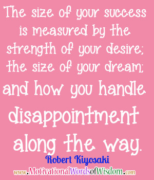 ... size of your success is measured by the strength of your desire