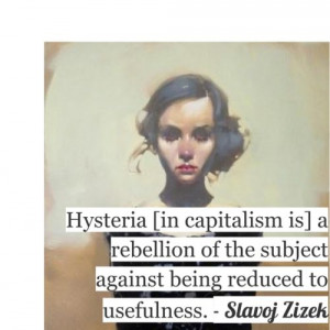 Hysteria (in capitalism is) a rebellion of the subject against being ...
