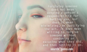 Forgiving someone does not mean denying a person's responsibility for ...