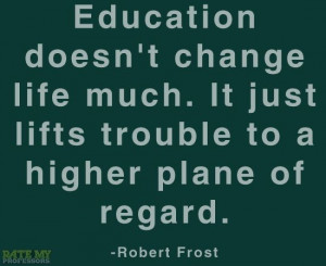 ... of regard.” – Robert Frost More education-related quotes here