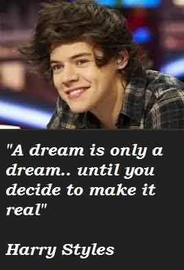 Best Celebrity Quote By Harry styles~ A dream is only a dream..