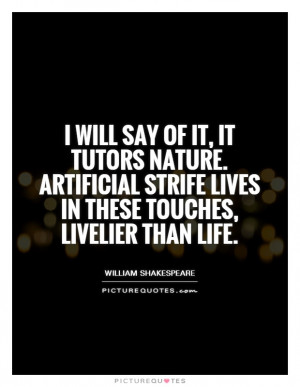 ... Artificial strife Lives in these touches, livelier than life Picture