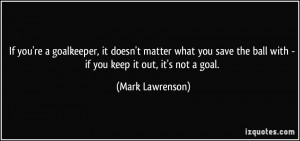 ... the ball with - if you keep it out, it's not a goal. - Mark Lawrenson