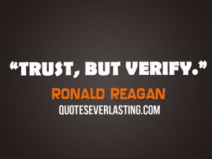 Trust, But Verify – Ronald Reagan