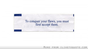 To conquer your flaws, you must first accept them