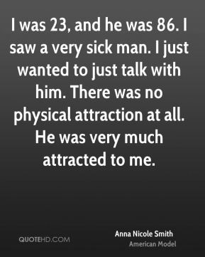 ... was no physical attraction at all. He was very much attracted to me