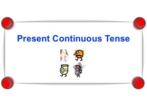 Present Continuous Tense...