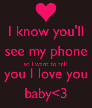know-you-ll-see-my-phone-so-i-want-to-tell-you-i-love-you-baby-3.png