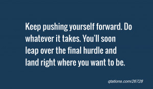 Keep Pushing Quotes Keep pushing yourself forward.