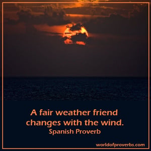 fair-weather friend changes with the wind.