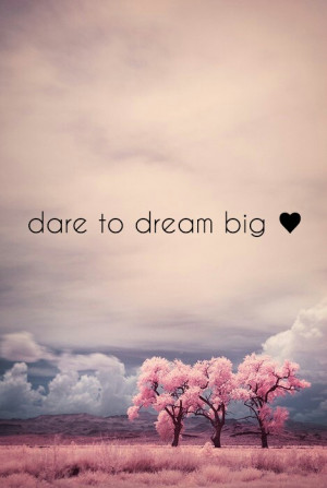 cute, dream big, im a dreamer, love, pretty, quote, quotes