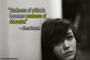Inspirational Quote: “Weakness of attitude becomes weakness of ...