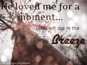 He Loved Me For a Moment ~ Break Up Quote