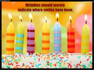 Wrinkles should merely indicate where smiles have been.