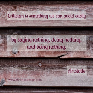 Criticism is something we can avoid easily by saying nothing, doing ...