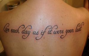 Live Each Day... Inspirational Quote Tattoos