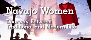 Navajo Women: Doorway Between Traditional & Modern Life.
