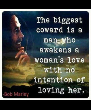 Jon, I love this qoute from Bob Marley..