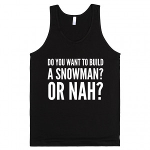 DO YOU WANT TO BUILD A SNOWMAN? OR NAH? TANK TOP DARK (IDD090837)