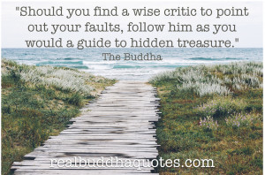 Should you find a wise critic to point out your faults, follow him as ...