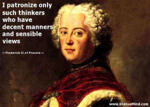 ... and sensible views - Frederick II of Prussia Quotes - StatusMind.com