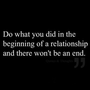 ... you did in the beginning of a relationship and there won't be an end
