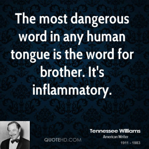 The most dangerous word in any human tongue is the word for brother ...