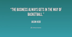 The business always gets in the way of basketball.”