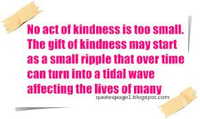 No Act of Kindness Is too Small.The Gift of Kindness may Start as a ...