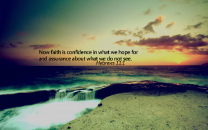 Now faith is confidence in what we hope for and assurance about what ...
