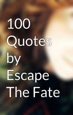 Escape the Fate Song Quotes http://www.wattpad.com/story/450145-100 ...
