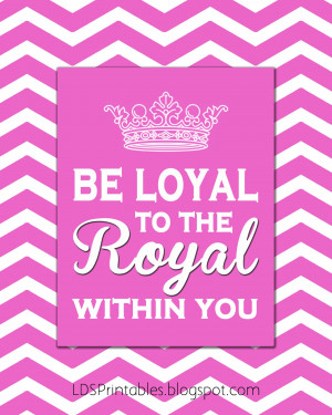 Be Loyal to the Royal Within You