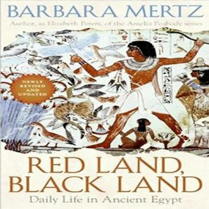 Red Land Black Land Daily Life in Ancient Egypt Barbara Mertz